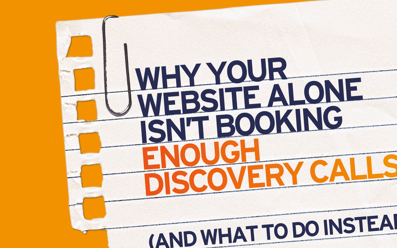 Why Your Website Alone Isn’t Booking Enough Discovery Calls (and What to Do Instead)