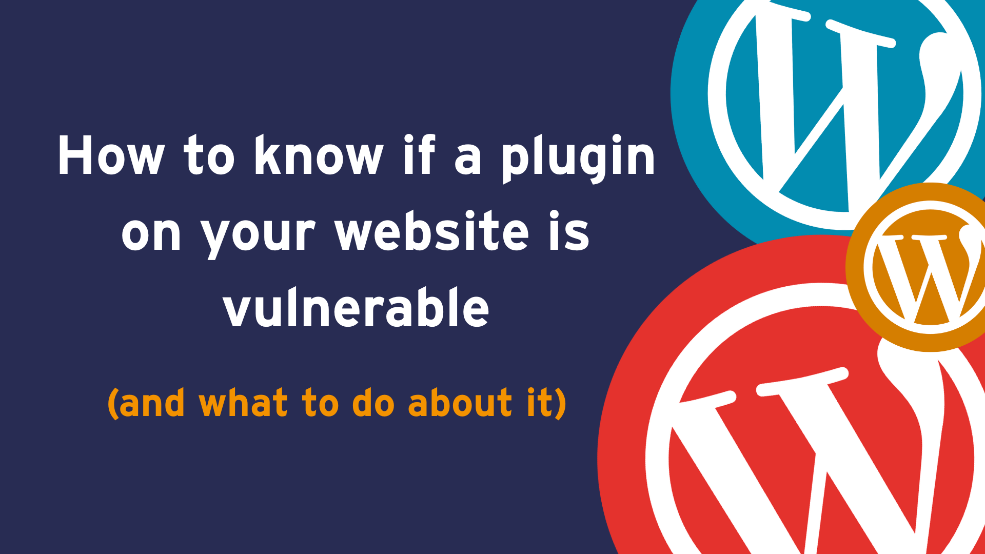 How to know if a plugin on your website is vulnerable (and what to do about it)